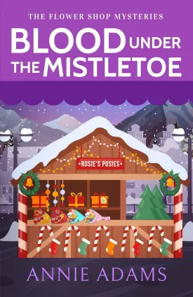 BLOOD UNDER THE MISTLETOE a charming small-town cozy murder mystery (The Flower Shop Mysteries) Paperback  December 9, 2024